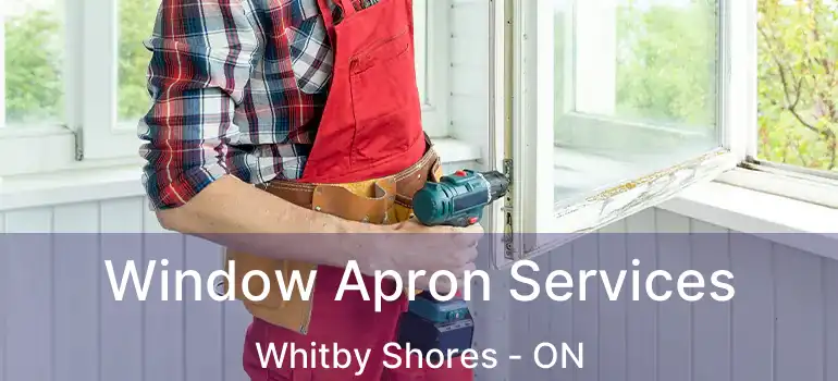  Window Apron Services Whitby Shores - ON